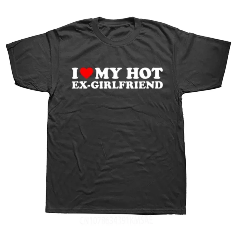 

Funny I Love My Hot Ex-Girlfriend T Shirts Summer Graphic Streetwear Valentine's Day Birthday Christmas Ex Girlfriend T-shirt