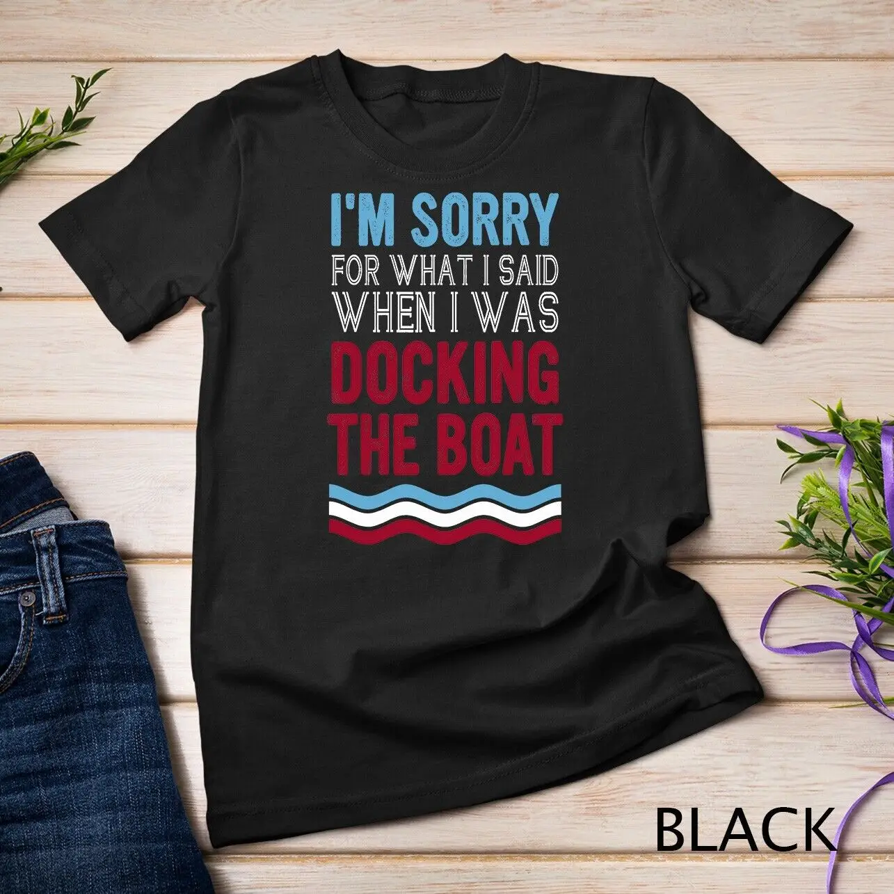 

Funny Boating Sorry For What I Said When I Was Docking Boat Unisex T-shirt