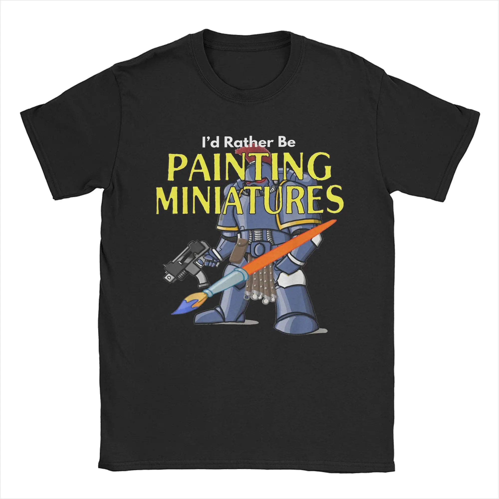 I'd Rather Be Painting Miniatures Warhammer 40K Tee Shirt for Men Women Print T Shirts  Cotton Clothes