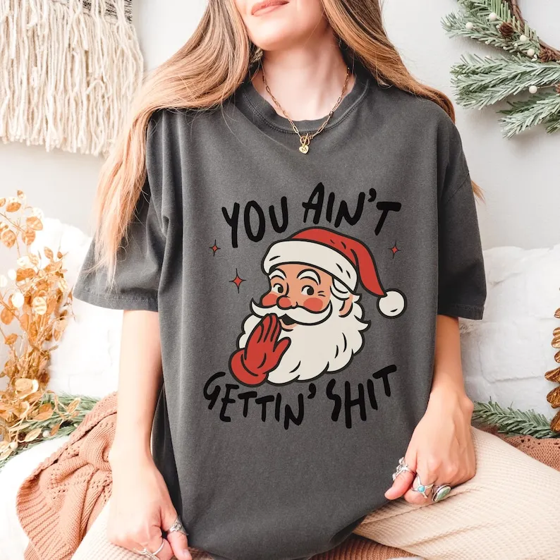 Funny Santa Shirt You Ain't Gettin' Cotton Shit Tee Christmas Gift Unisex Holiday Tees Humor Festive Wear Sarcastic Gift Idea