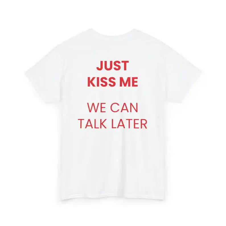 Just Kiss Me We Can Talk Later T-Shirt Minimalist Positive Mental Health Inspiration Funny Tees Gift for Men Women Cotton Tops