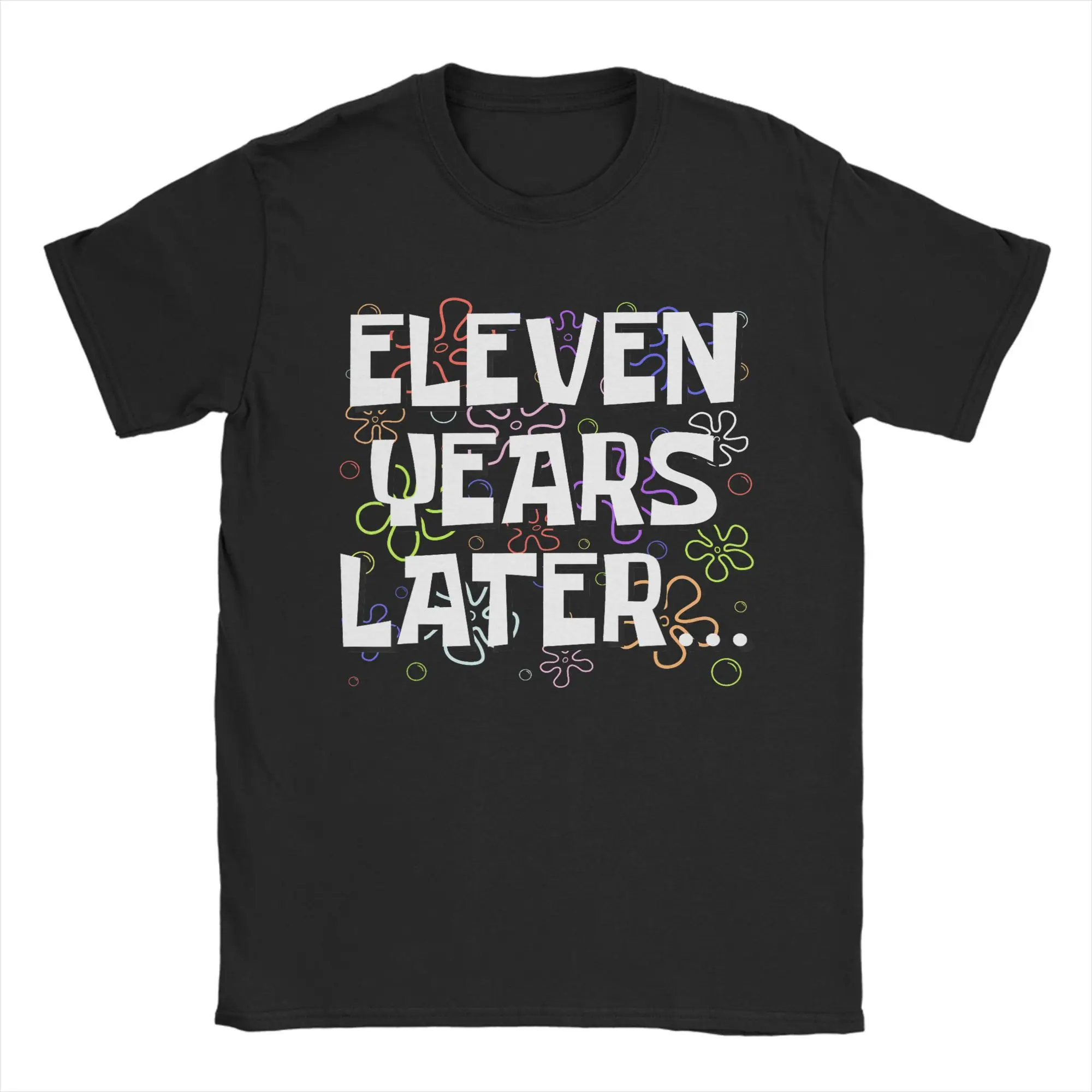 Men's Eleven Years Later Funny Meme 11 Year Old 11th Birthday T Shirts Cotton Tees Summer Short-Sleeved O Neck Fashion Tee Shirt