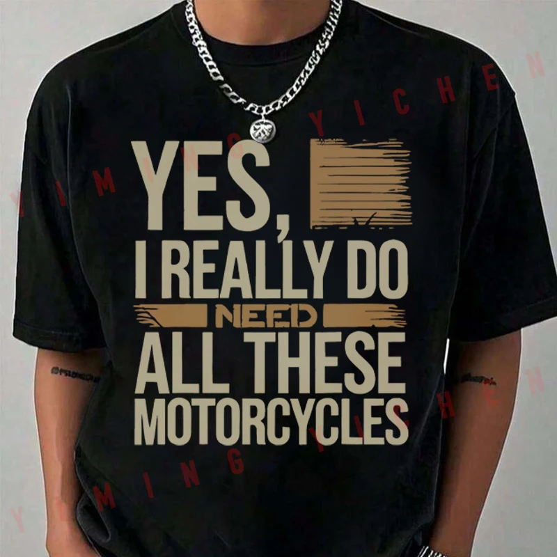 

Funny Biker Saying Yes I Really Do Need All These Motorcycles T-Shirt Summer Short Sleeve Casual Fashion Unisex Top Tee 2026
