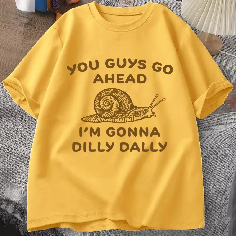 Go Ahead I Am Gonna Dilly Dally Tshirt Women Retro Funny Snail Minimalistic T-Shirt Women Men Short Sleeve T Shirt Unisex Tees