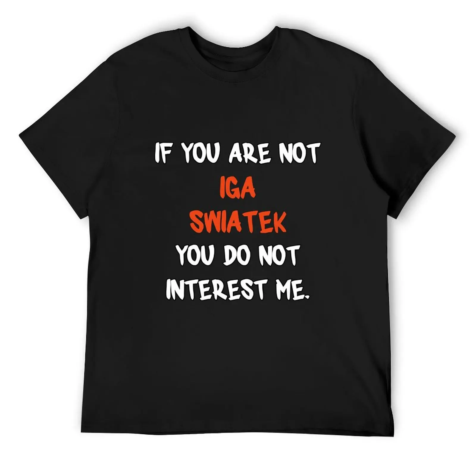 If you are not - Iga Swiatek T-Shirt vintage anime figures plus size tops for a boy vintage t shirt men