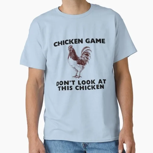 chicken game don't look at this chicken Class T-Shirt Made in US/AUS Size S-2XL