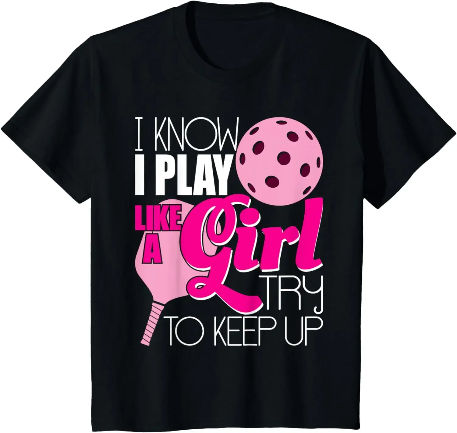 I Know I Play Like A Girl Try To Keep Up Paddleball Player T-Shirt Classic Fashion Streetwear O-neck Short-sleev Summer T Shirt