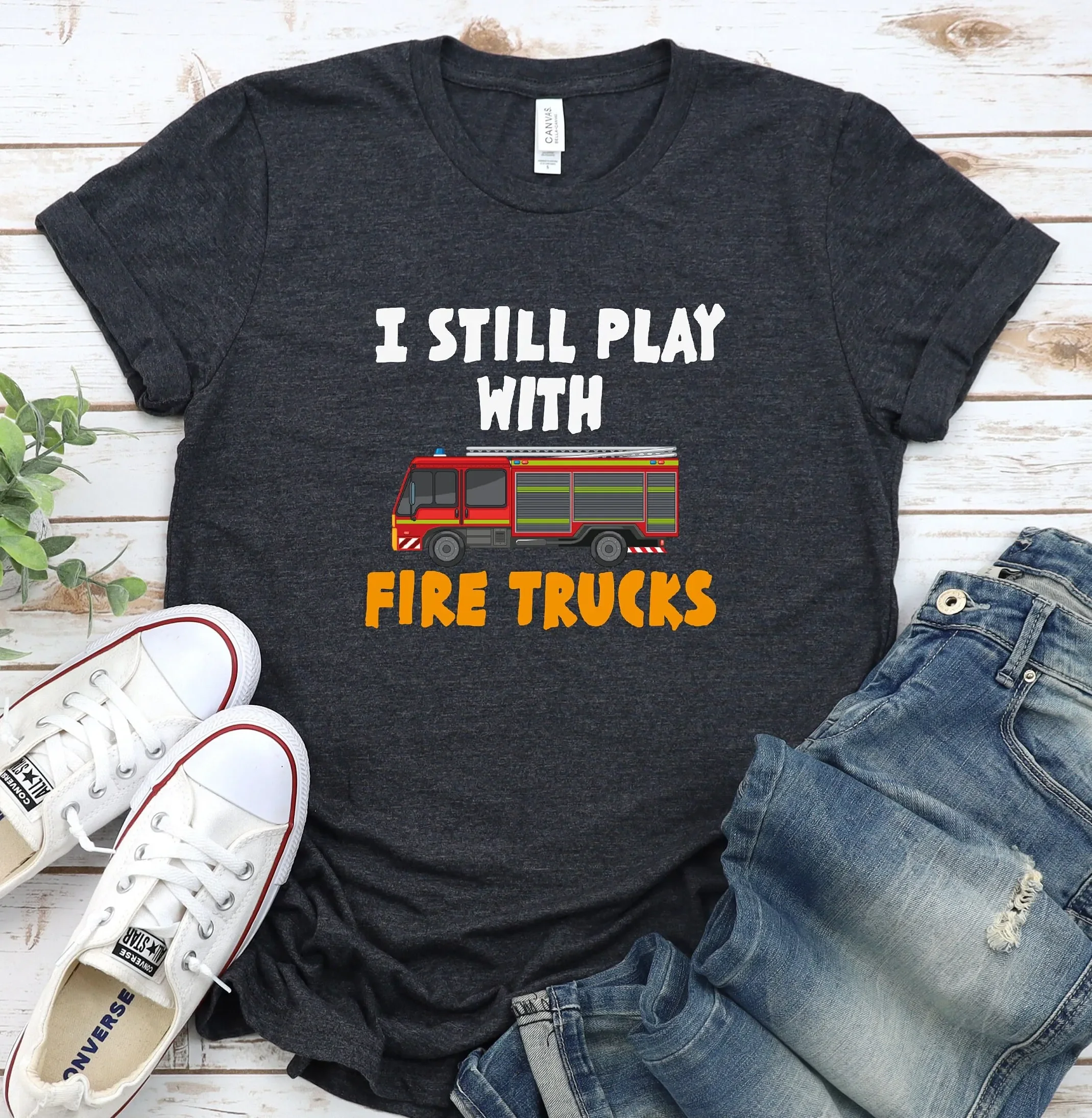 Funny Fireman Firefighter T Shirt Fire Chief Emergency Responder Still Play With Trucks