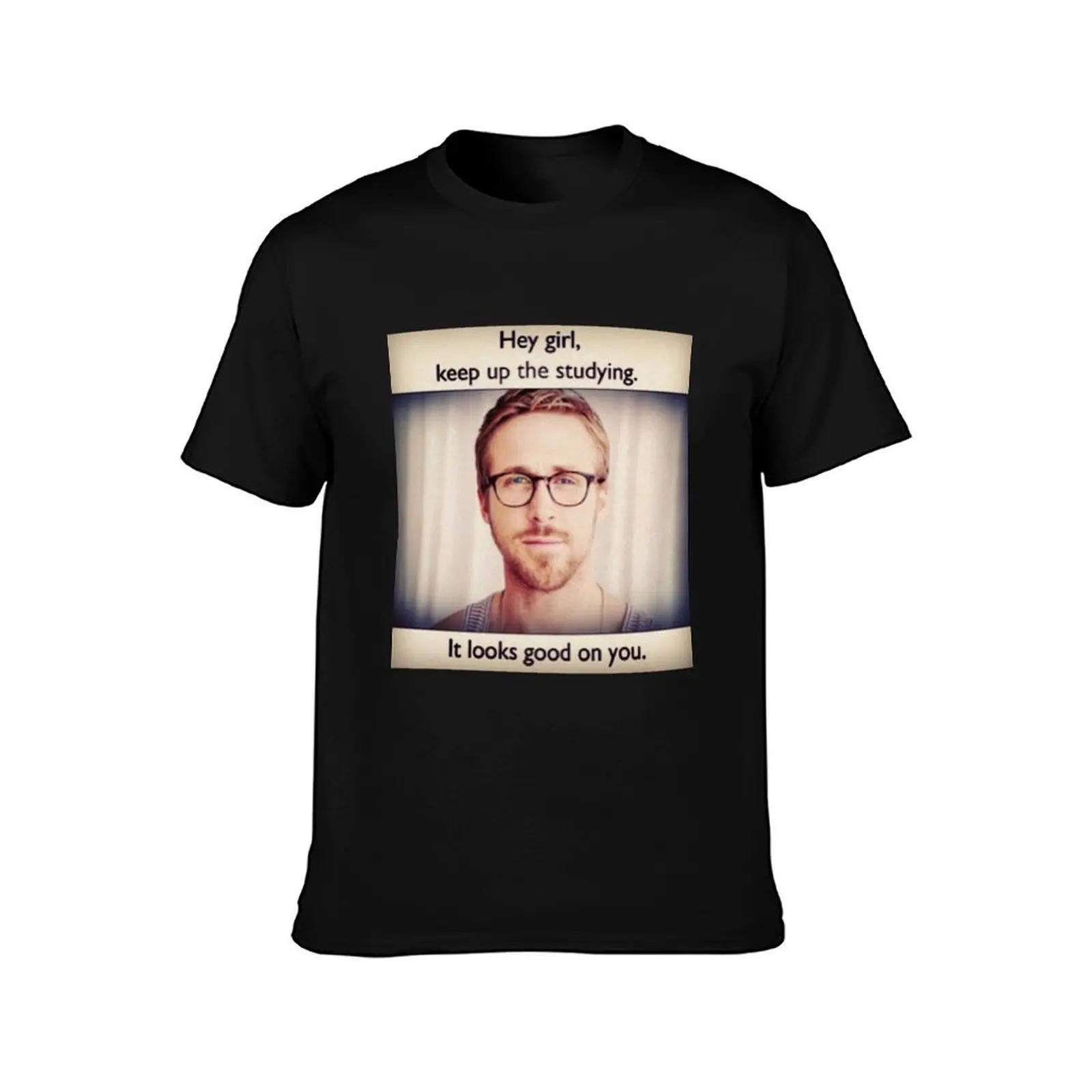 ryan gosling keep up the studying T-Shirt graphic t shirts for man T-Shirt