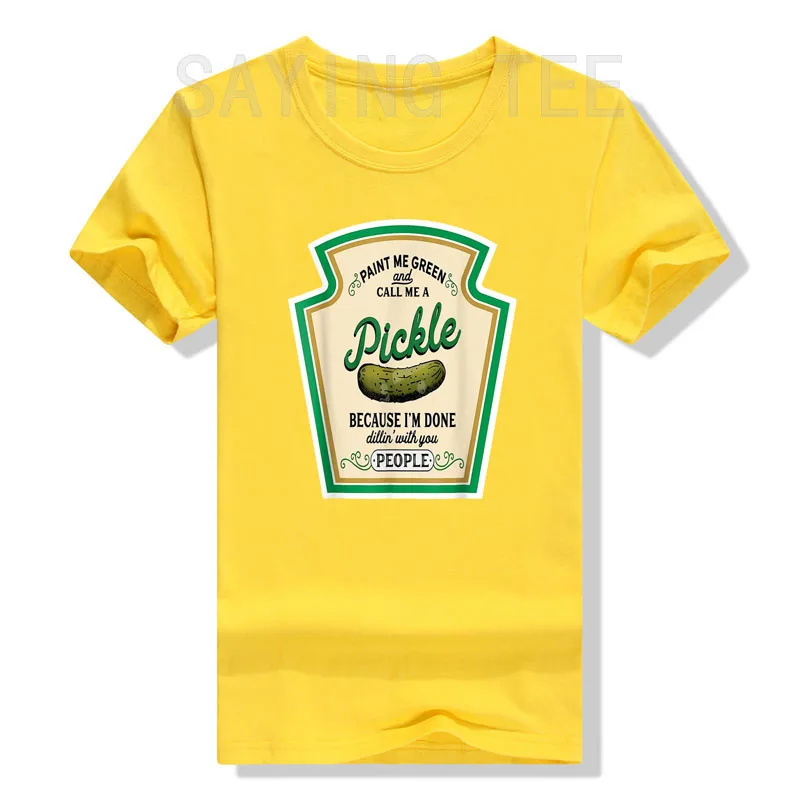 Paint Me Green and Call Me A Pickle T-Shirt Because I\'m Done Dillin\' with You People Sarcastic Humor Funny Graphic Tee Tops Gift