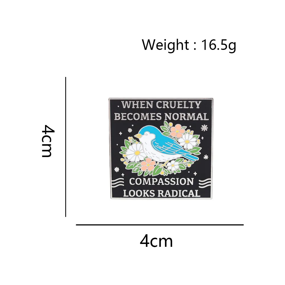 When Cruelty Becomes Normal Compassion Looks Radical Enamel Pins Quote Letter Brooches Cute Blue Bird Flower Badge Jewelry Gift