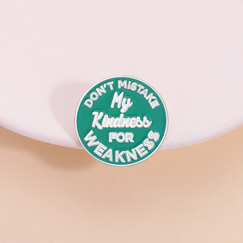 Don't Mistake My Kindness For Weakness Enamel Pin Adult Humor Funny Quote Brooch Lapel Backpack Badge  Jewelry Gift for Friends