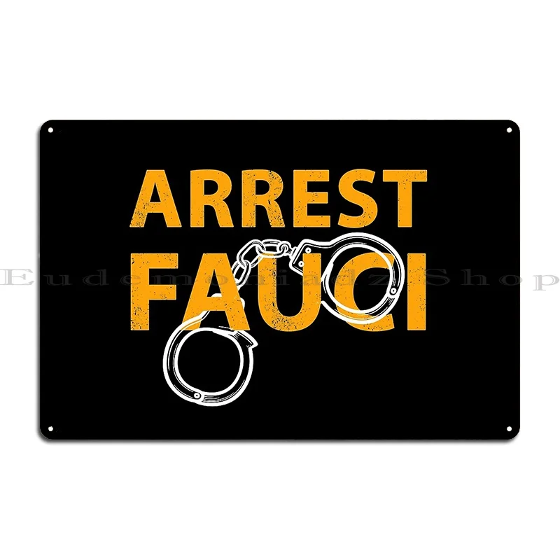 Arrest Fauci Metal Sign Garage Create Decoration Pub Club Tin Sign Poster