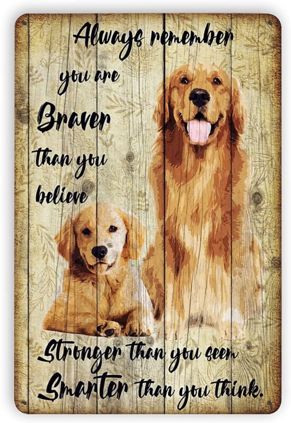 Golden Retriever Sign  Inspirational Quotes  Always Remember You are Braver Rustic Retro Style Vintage Metal Sign Wall Decor