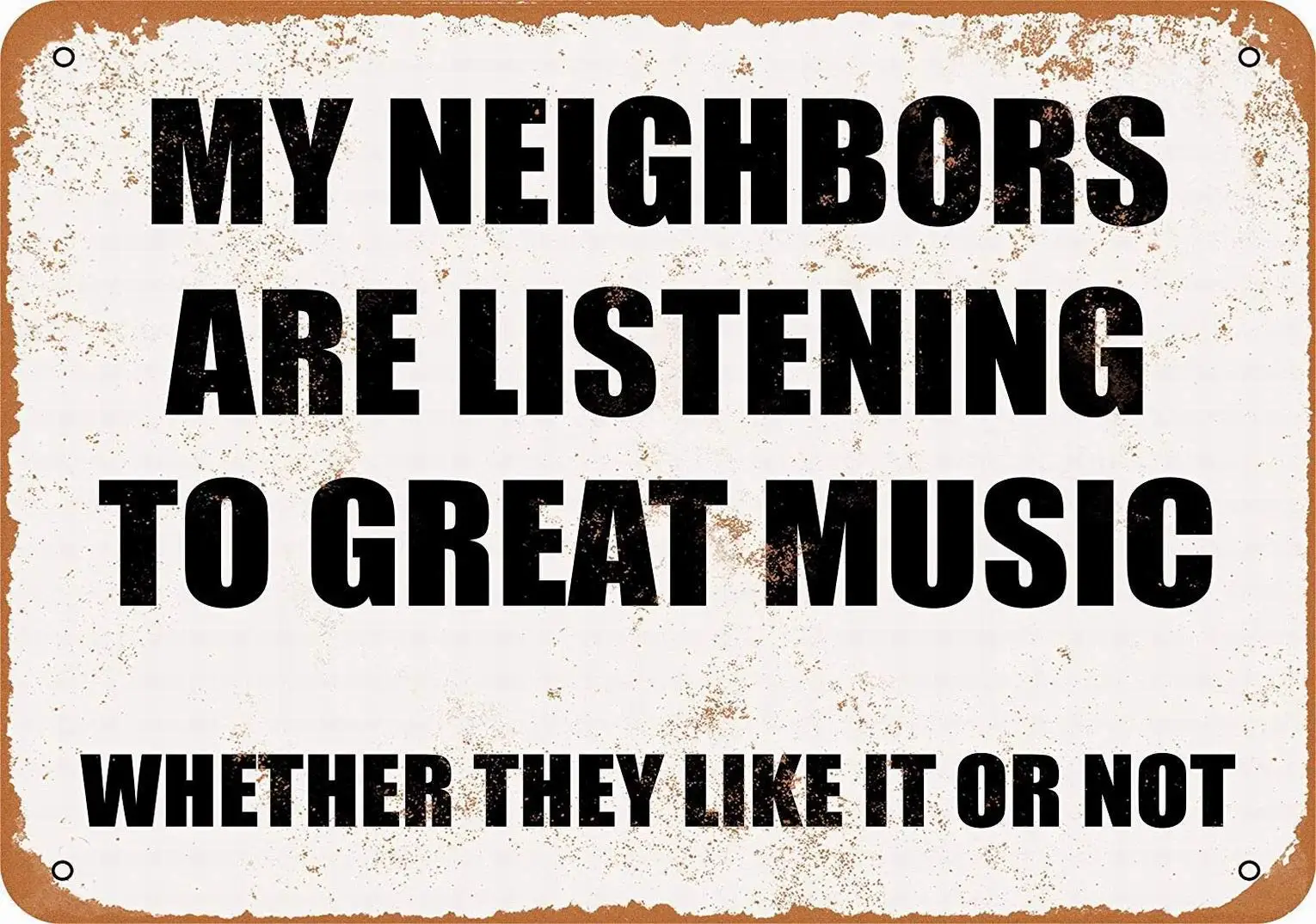 12 x 16 Metal Sign - My Neighbors are Listening to Great Music. Whether They Like IT NOT. - Retro Wall Decor Home Decor