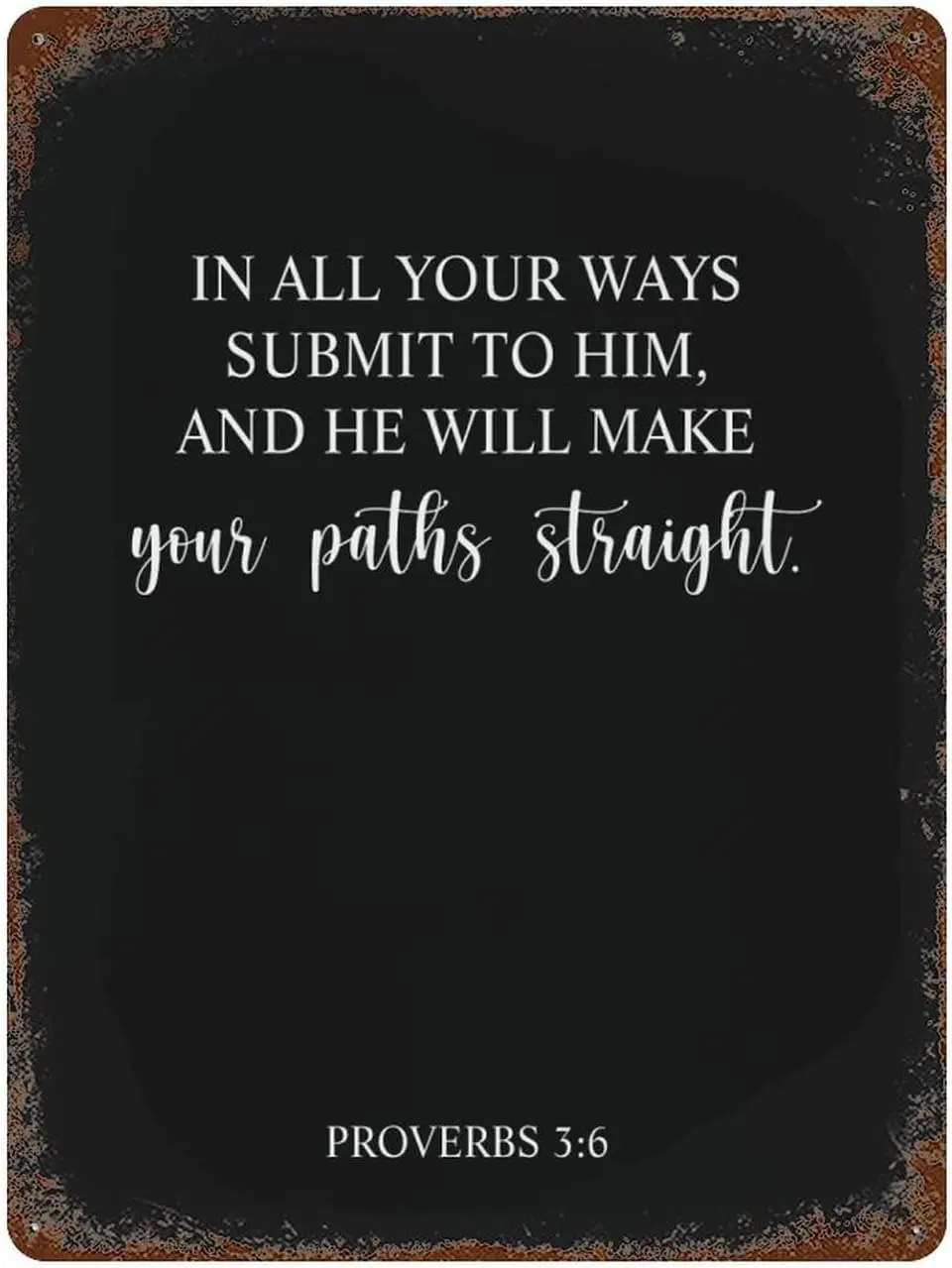 Personalized Quote 16 x12 Tin Signs in All Your Ways Submit to Him and He Will Make Your Paths Straight Proverbs 3 : 6