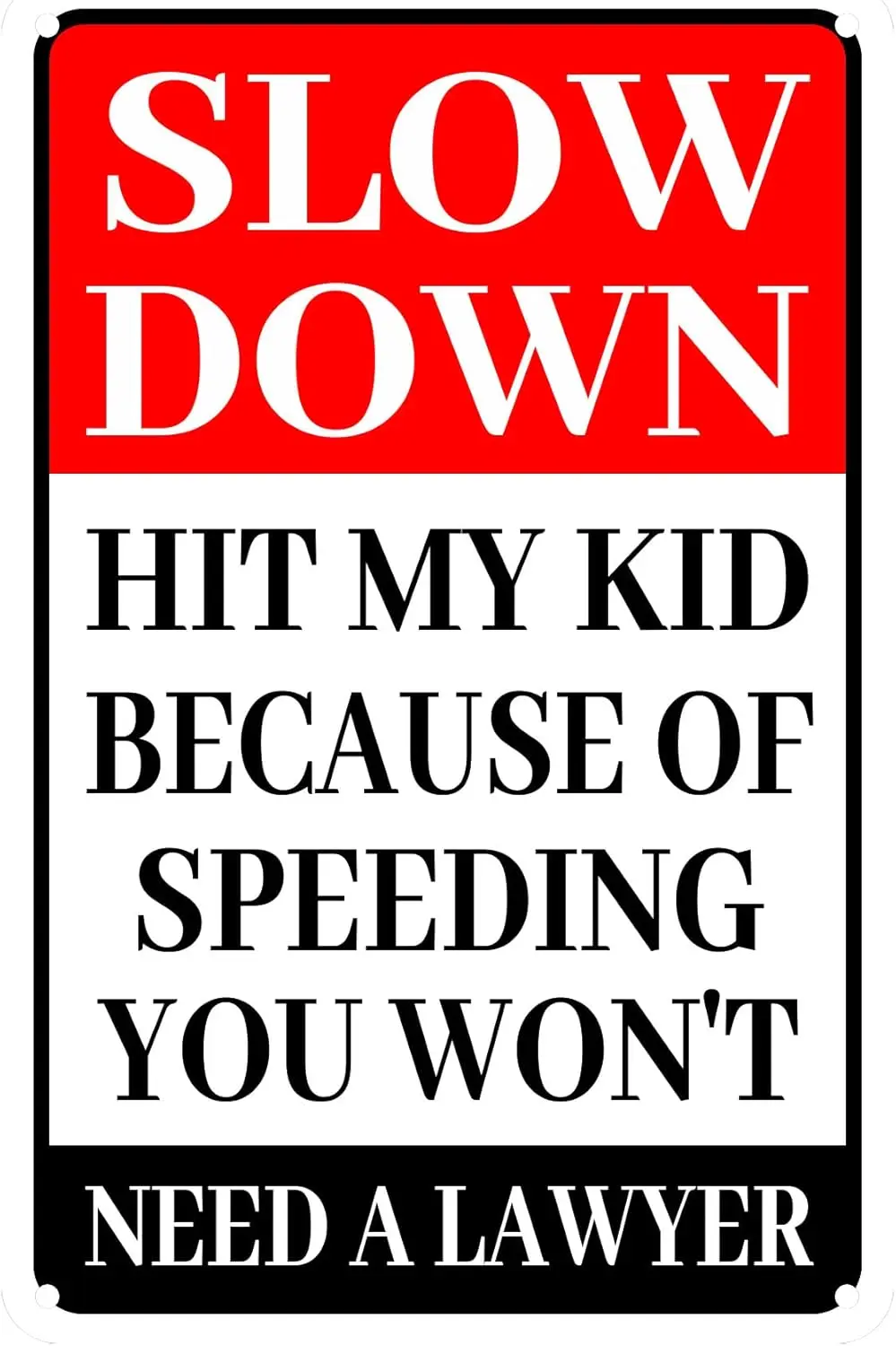 Slow down Hit My Kid Because Of Speeding You Won't Need A Lawyer Signs - Children and Kids Playing - Slow down Signs - Stree