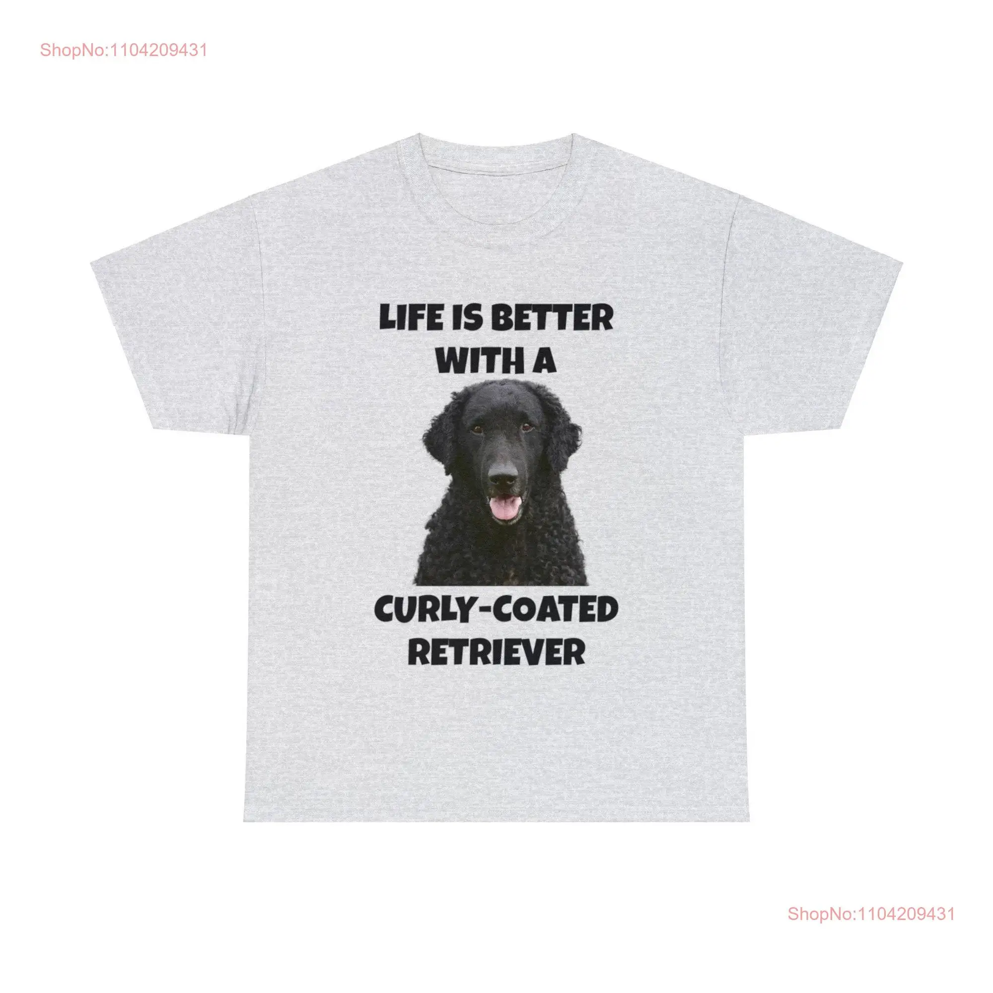 Curly Coated Retriever Dog Life is Better with a Heavy Cotton T Shirt long or short sleeves