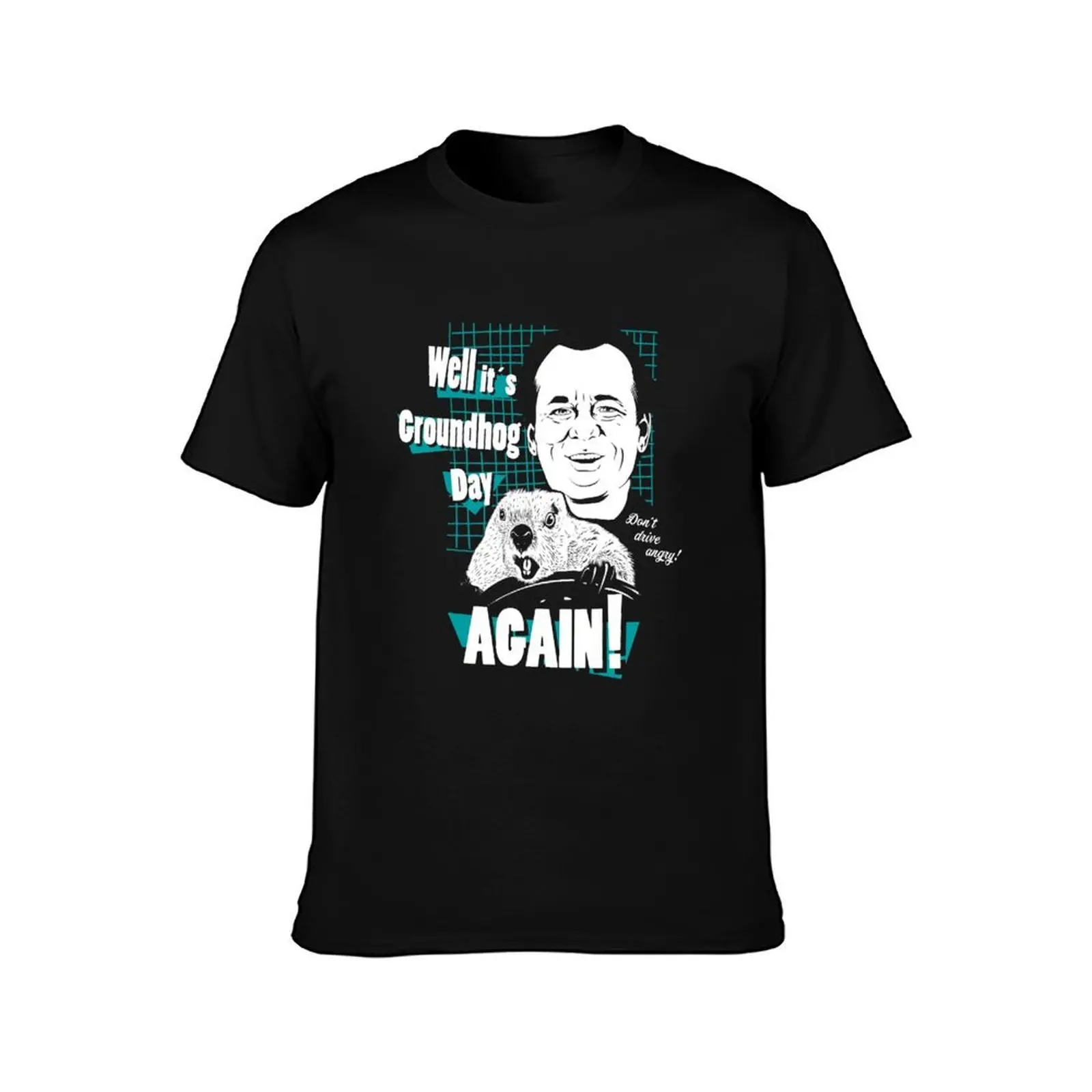 Well it is Groundhog Day AGAIN! T-Shirt t shirts for man cotton funny funny t shirts cotton funny t shirts man T-shirt