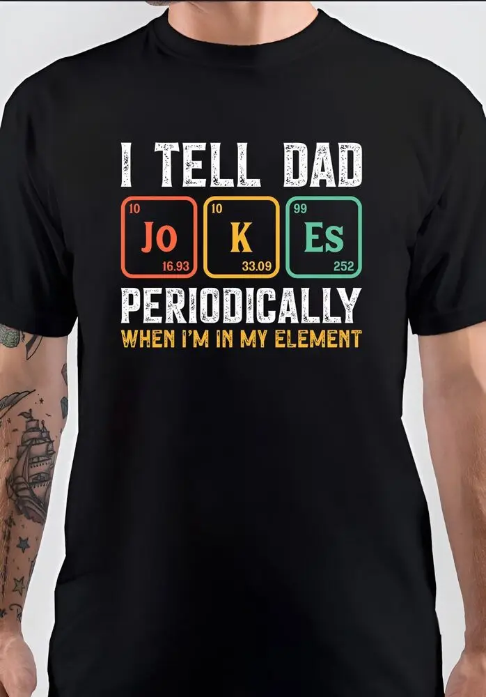 

I Tell Dad Jokes Periodically When In My Elements T-shirts For Men Clothing Women Short Sleeve Tees High Quality 100%Cotton