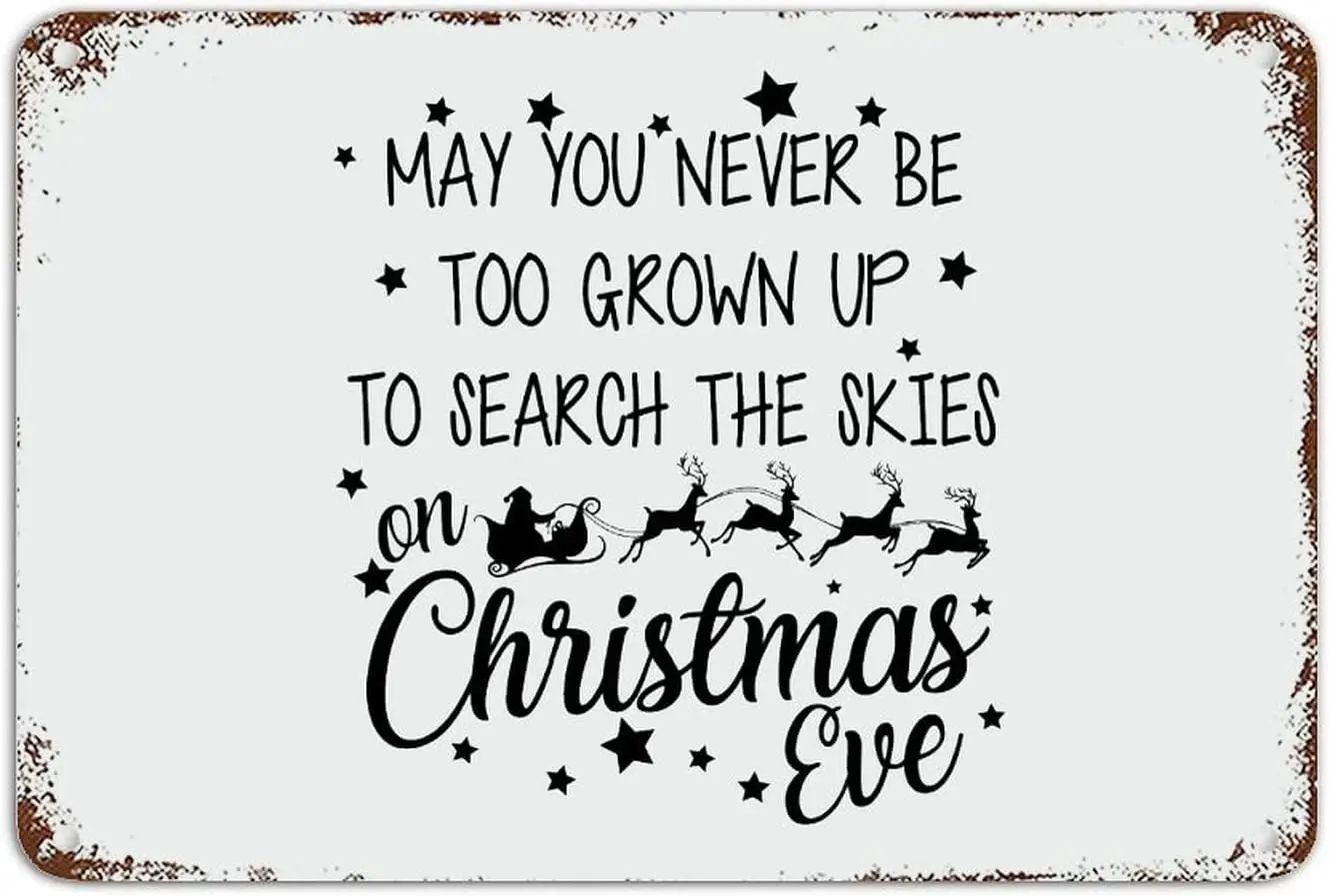 Christmas Metal Tin Signs Christmas Quotes May You Never Be Too Grown Up Aluminum Metal Tin Sign Christmas Holiday Decor 8x12in