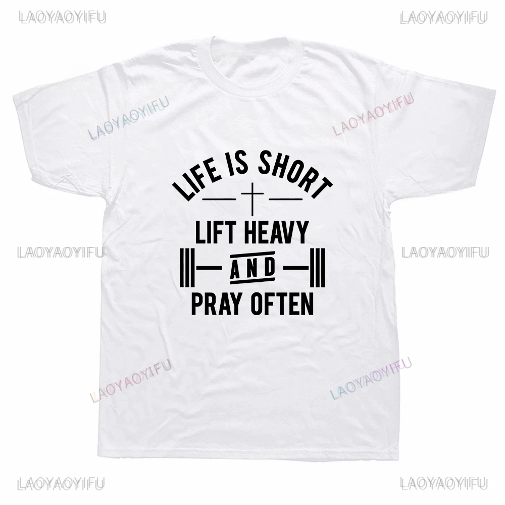 Life Is Short Lift Heavy and Pray Often Letters Graphic T Shirts Funny Men Print Hip-hop Tops Women Clothes Unisex Vintage Tee