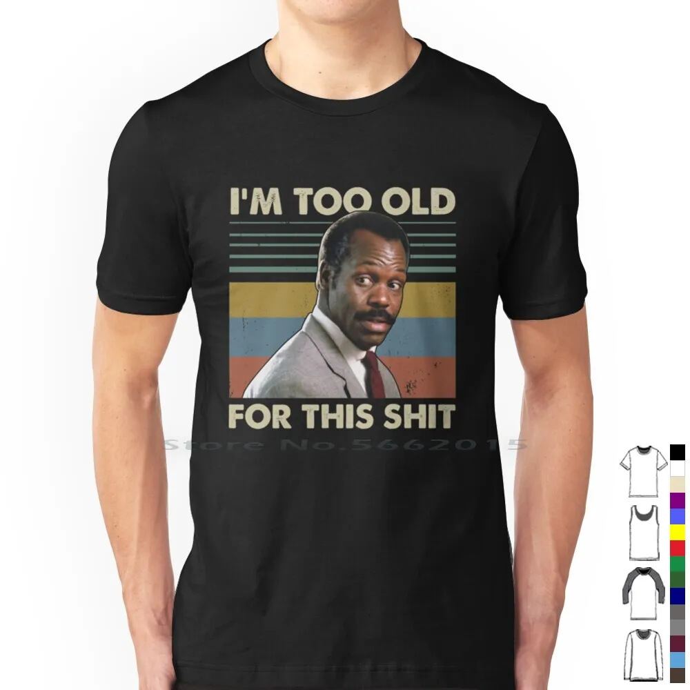 I'm Too Old For This Shit Vintage Danny Glover Lethal Weapon T Shirt 100% Cotton Im Too Old For This Shit Vintage Danny Glover