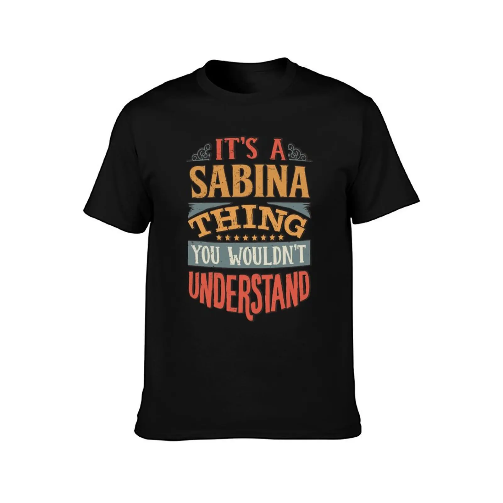 Sabina Name - Its A Sabina Thing You Wouldnt Understand - Gift For Sabina T-Shirt Casual Street Style Short Sleeve Tee T-Shirt