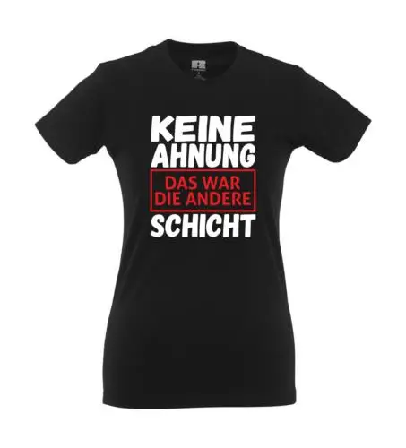 Keine Ahnung Das war die andere Schicht I Fun I Lustig I Sprüche I Girlie Shirt