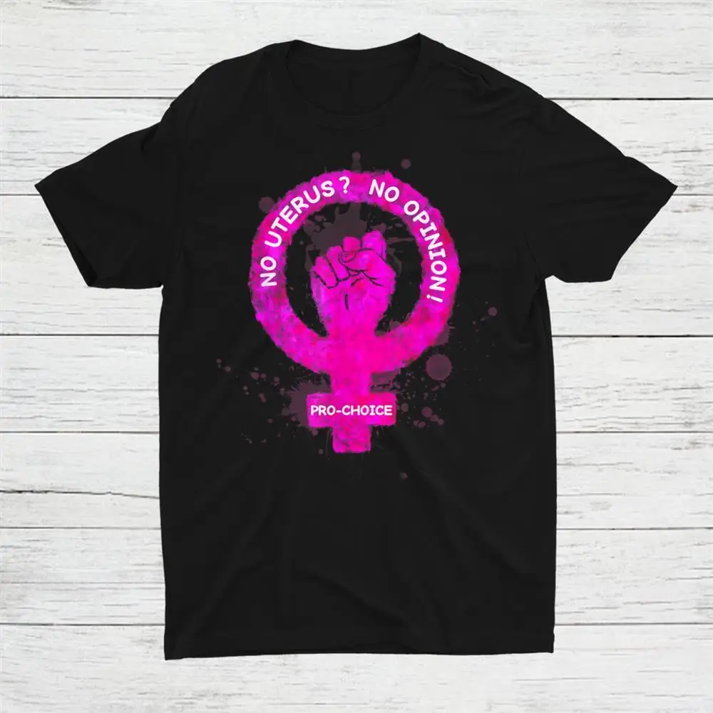 

No Uterus No Opinion Pro Choice Female Venus Symbol Fist Unisex T-shirt S-5XL