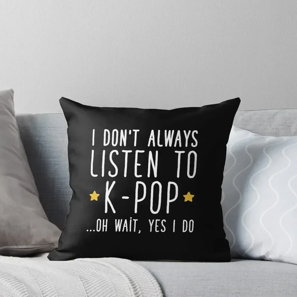 

I don't always listen to k-pop Oh wait Yes I do - K-pop Fan Throw Pillow Cusions Cover Christmas Pillows pillow
