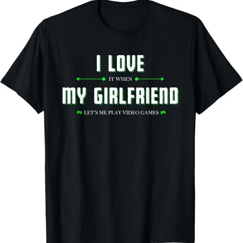 I Love It When My Girlfriend Lets Me Play Video Games T Shirt