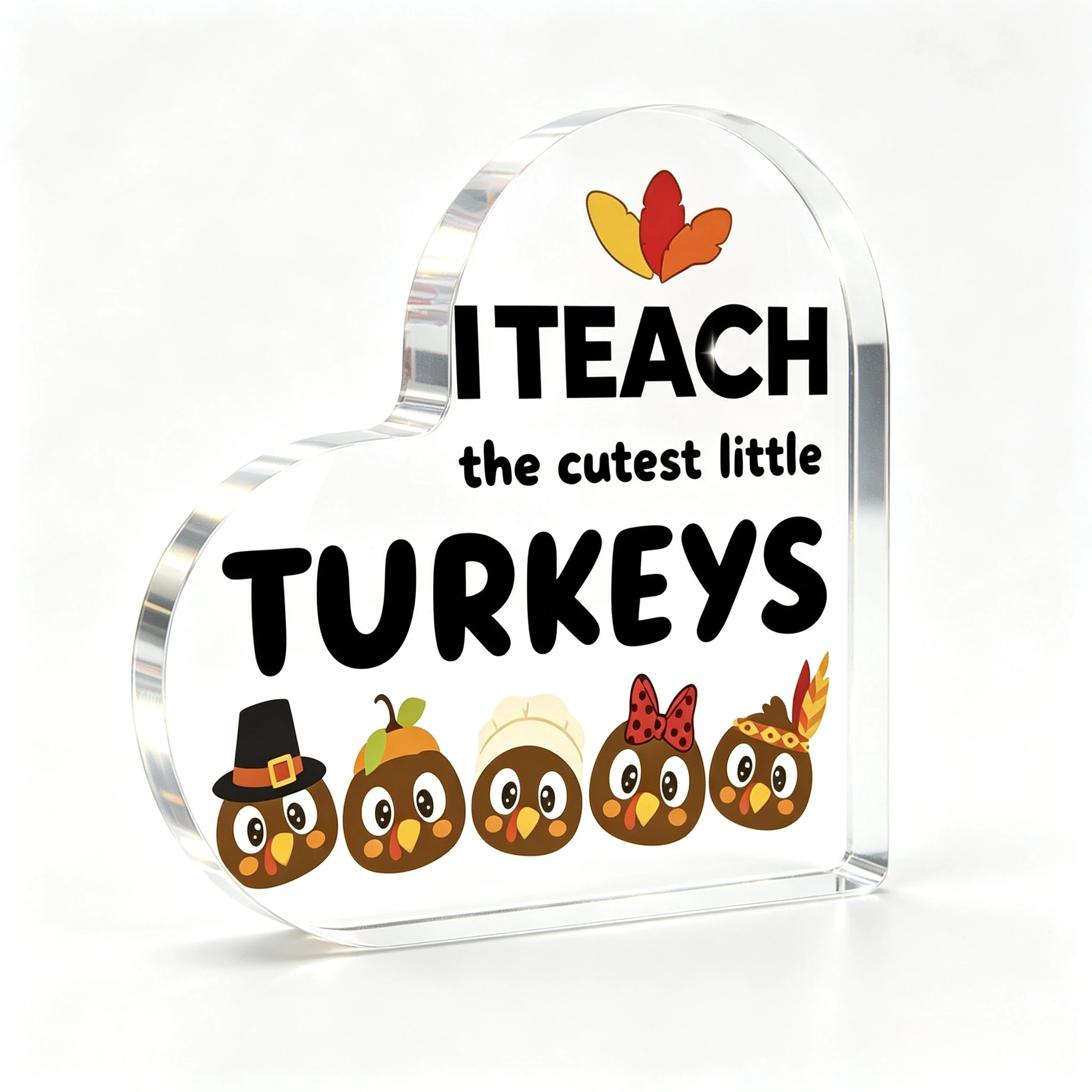 I Teach The Cutest Little Turkeys Heart‑Shaped Acrylic Tabletop Plaque, Cute Cartoon Turkey Teacher Thanksgiving Desk Decor