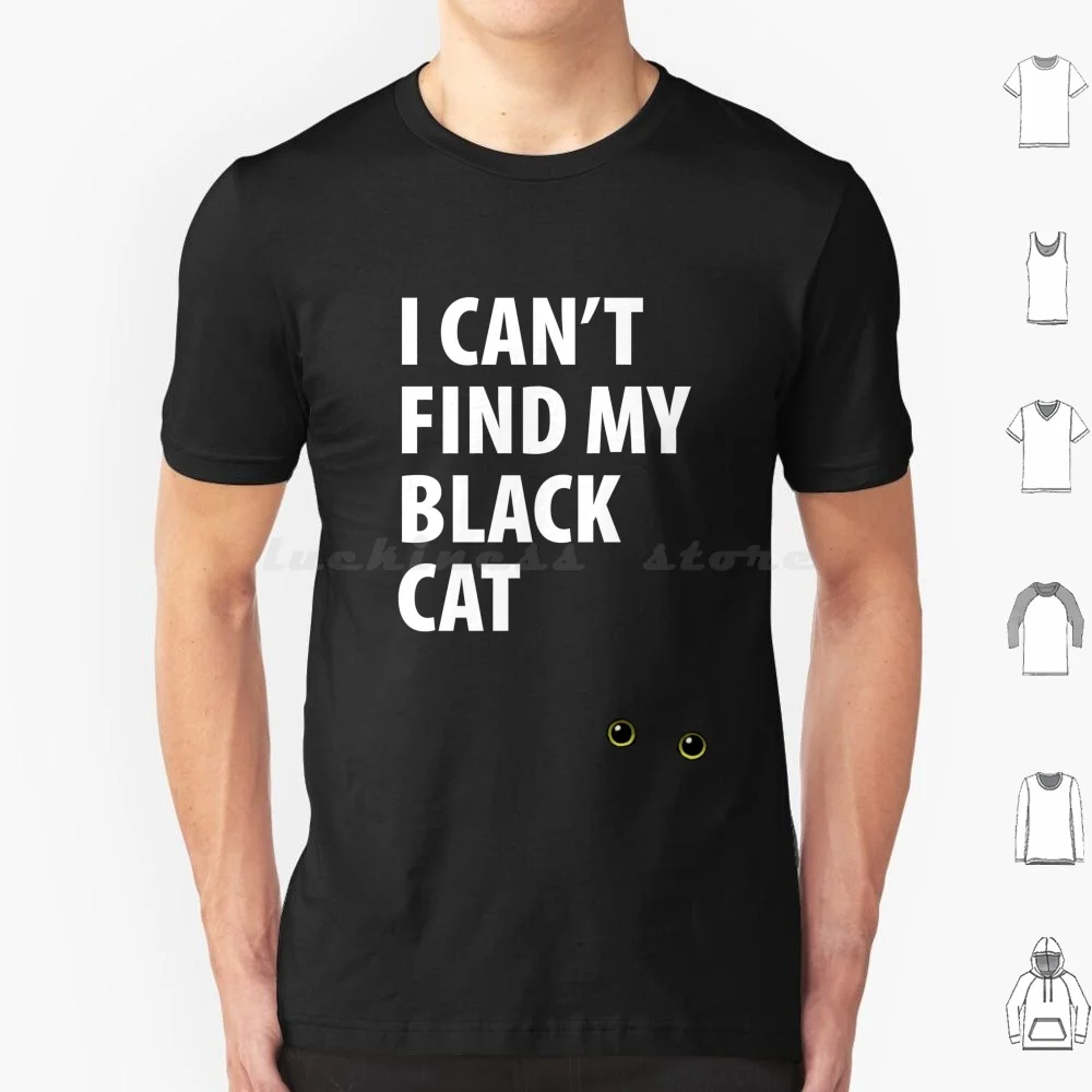 Can't Find My Cat T Shirt Cotton Men Women DIY Print Cat Find Lost Eyes Eye Pupil Dilated Black Cat Pun Funny Joke