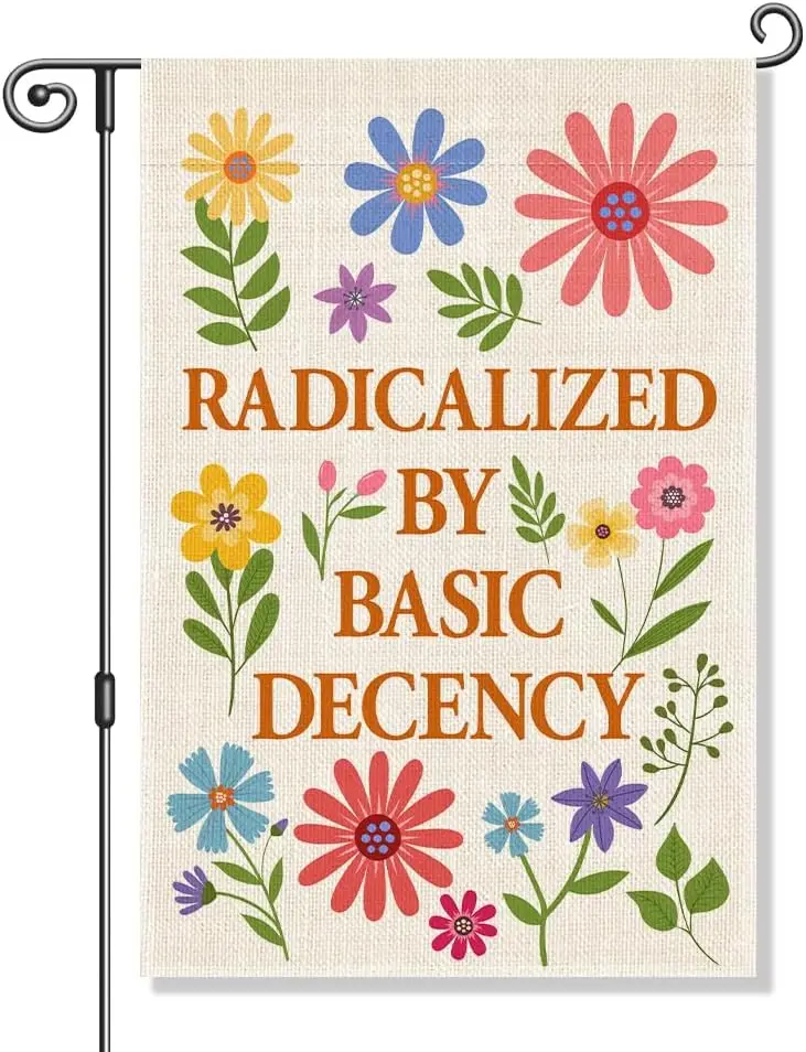 Radicalized by Basic Decency Garden Flag, Political Protest Flags, Floral Democracy Social Justice Human Rights Yard Sign, S IIC
