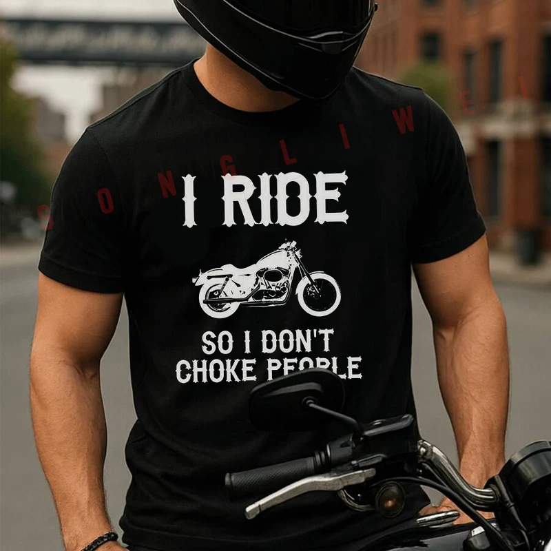 

Motorcycle I Ride So I Dont Choke People Men's T Shirt Moto Casual Dress Cotton Round Neck Short Sleeved T-shirt Tees