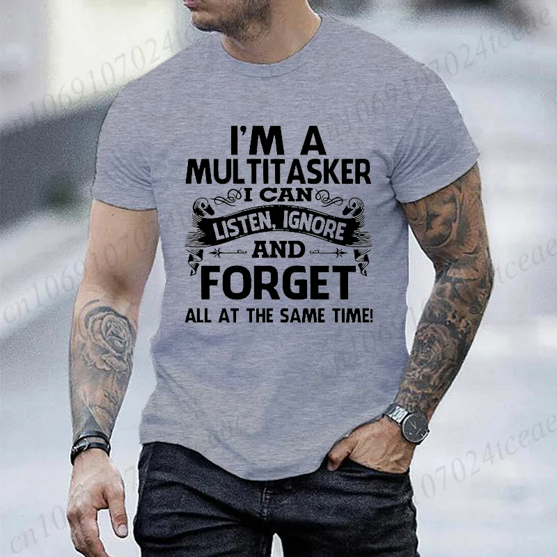 I'm A Multitasker I Can Listen Ignore and Forget Print T-Shirts Man Casual T-Shirt Summer Fashion Tee Clothing Sarcastic T-Shirt