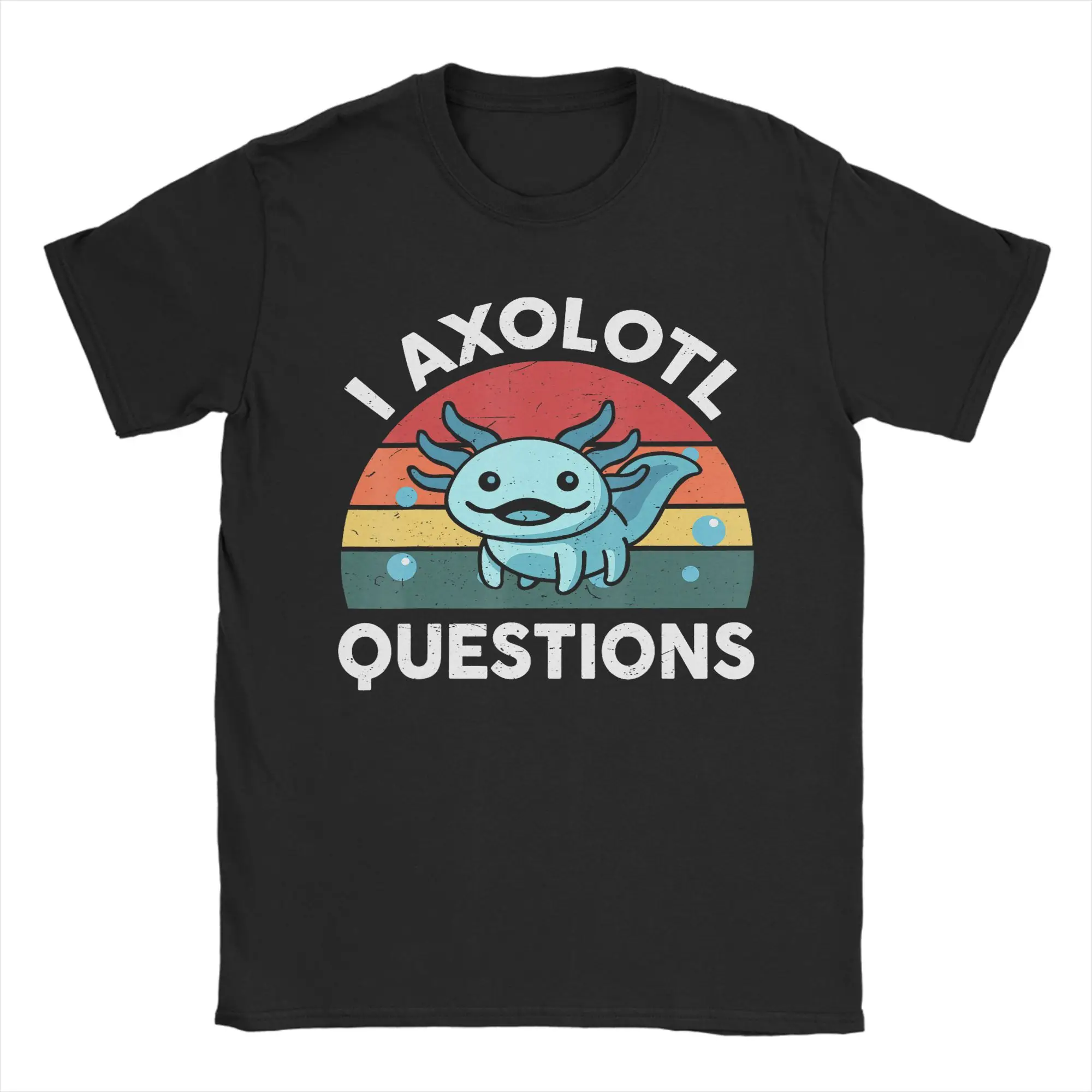 I Axolotl Questions Funny Graphic T Shirts Men Cotton Fashion T-Shirts Round Neck  Tees Short Sleeve Clothes Party
