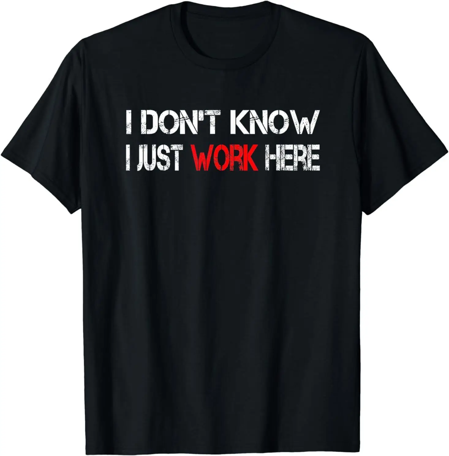 NEW LIMITED I don't know I just Work here Design Gift Tee T-Shirt S-3XL