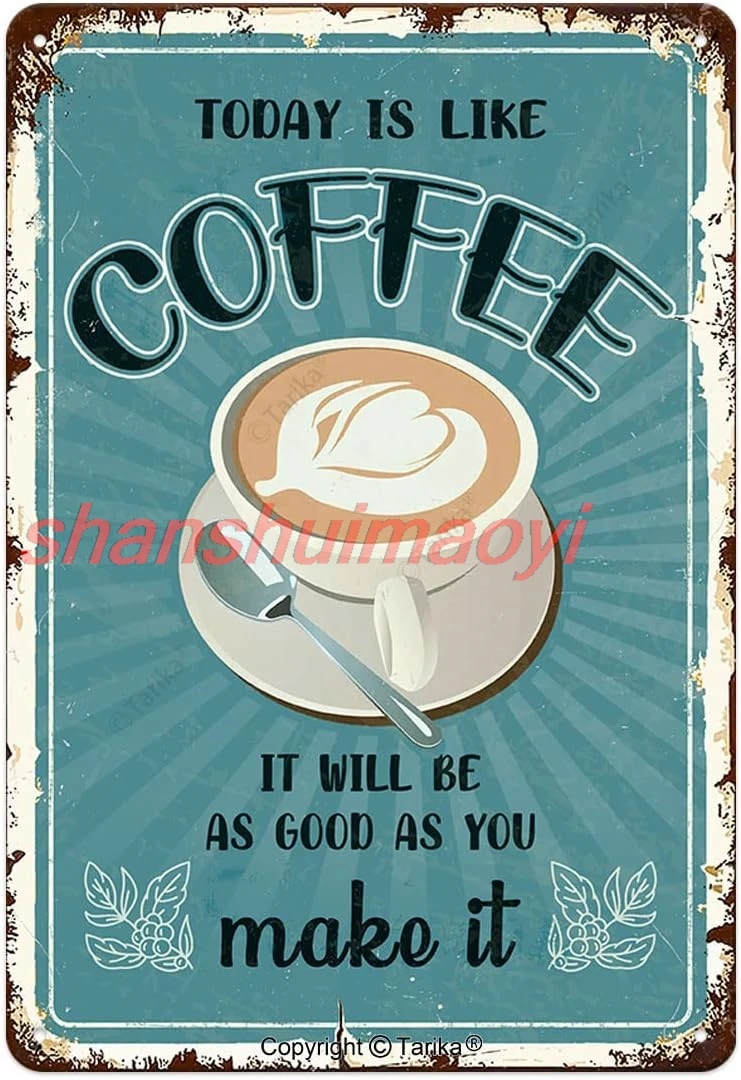 Today is Like Coffee It Will Be As Good As You Make It Funny Quote Poster Tin Sign Plaque Cafe Coffee Corner Bar Kitchen Ho 7855