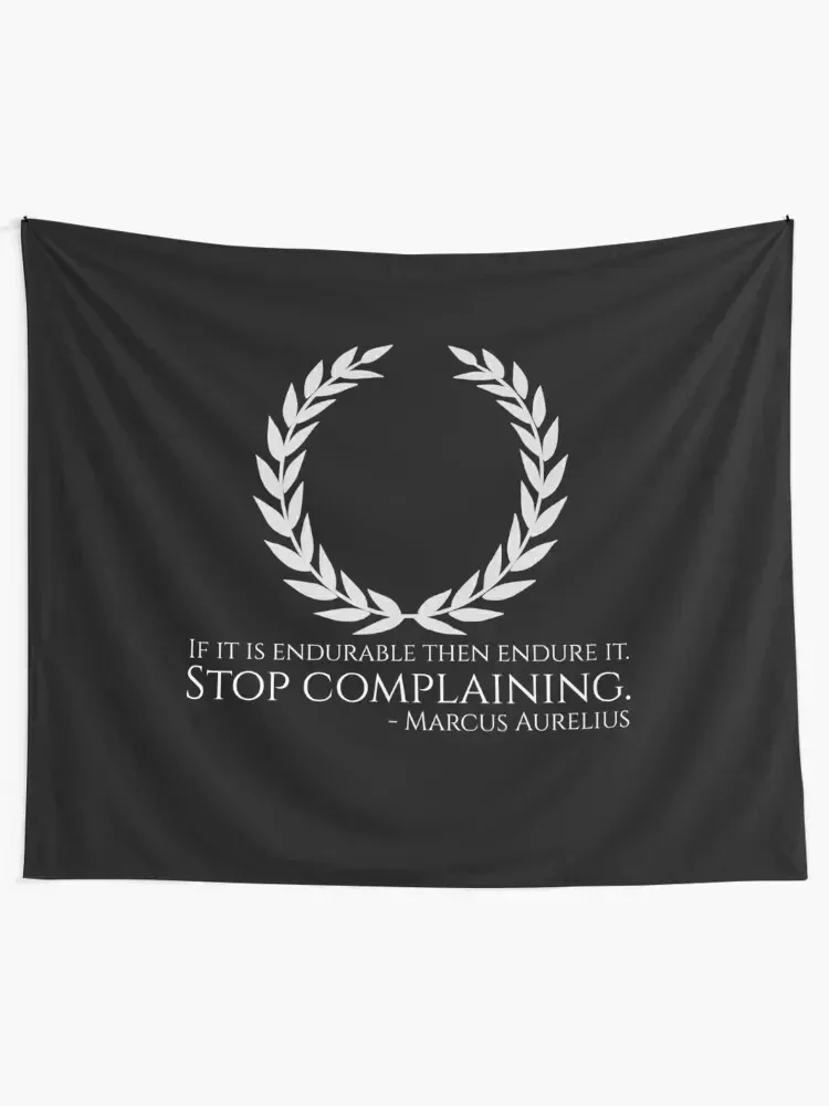 If it is endurable then endure it. Stop complaining. - Marcus Aurelius - Stoic Philosophy Quote Tapestry