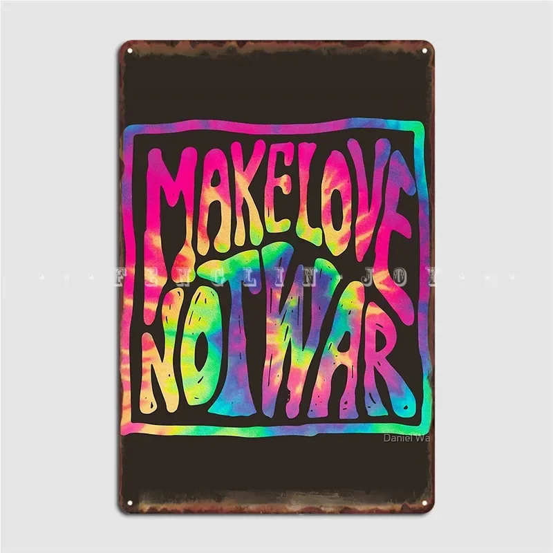 Make Love Not War ~ Tie Dye Metal Plaque Poster Club Party Retro Mural Painting Tin Sign Posters