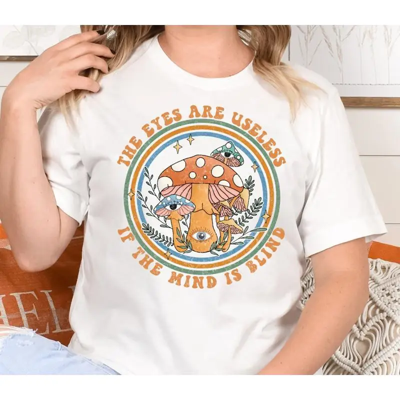 The Eyes Are Useless If Mind Is Blind T Shirt Boho Mushroom Trippy Cottagecore Mental Health