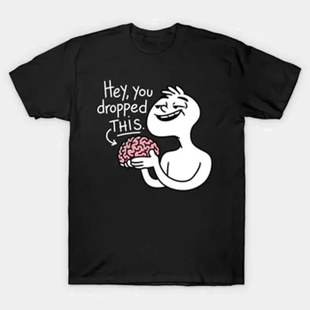 Hey You Dropped This Brain Funny T-shirt For Men Women 100% Cotton T Shirts Short Sleeve