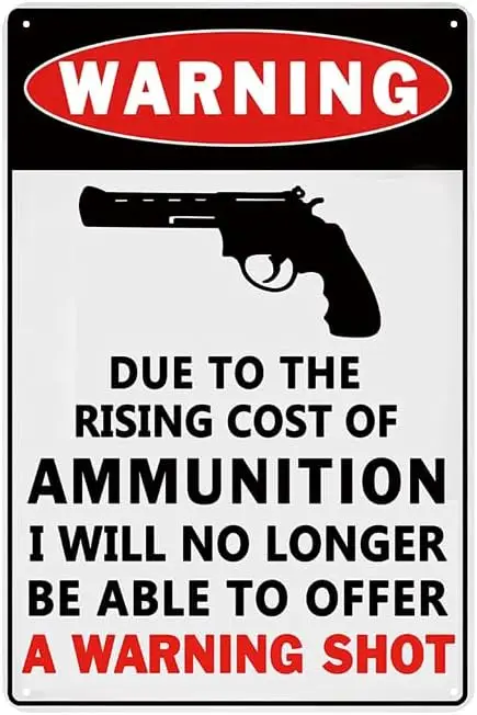 YOYI ART Warning Due to The Rsing Cost of Ammunition I Will No Longer be Able to Offer a Warning Shot Sign, Metal Trespassers Wi