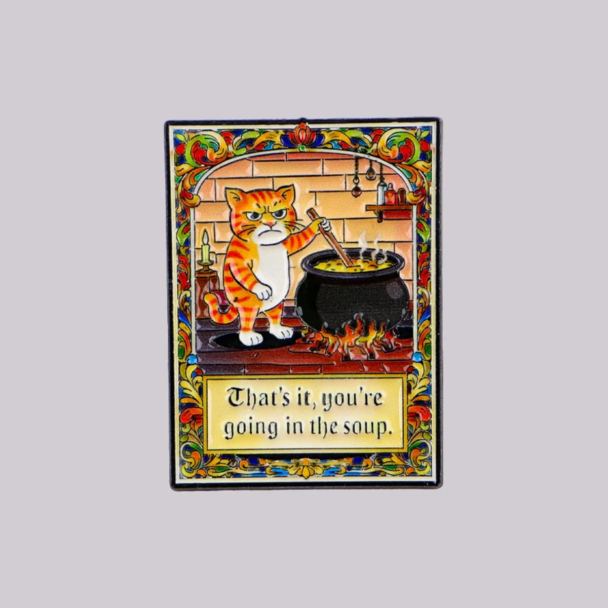 Funny Meme Cat Enamel Pin That's It You're Going in The Soup Vintage Medieval Cartoon Badge Brooch for Clothing Jewelry Gift