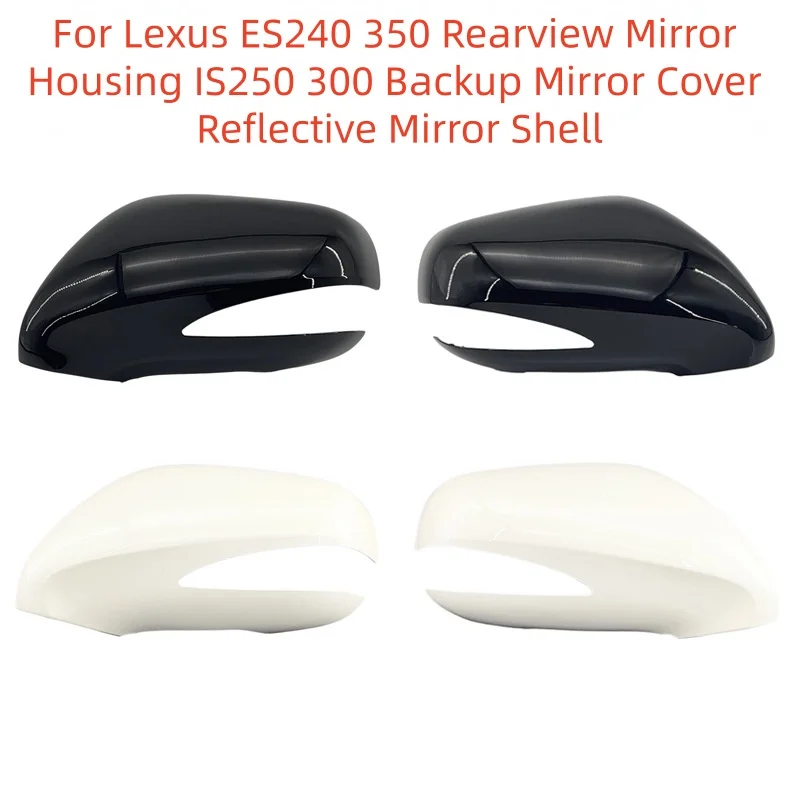 For Lexus ES240 350 Rearview Mirror Housing IS250 300 Backup Mirror Cover Reflective Mirror Shell