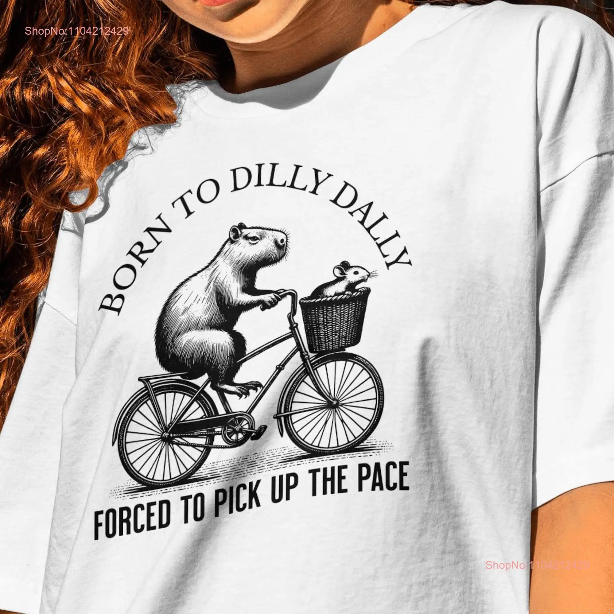 Born to Dilly Dally T Shirt CAPYBARA Mouse Funny Meme Weirdcore Oddly Specific that go hard long or short sleeves