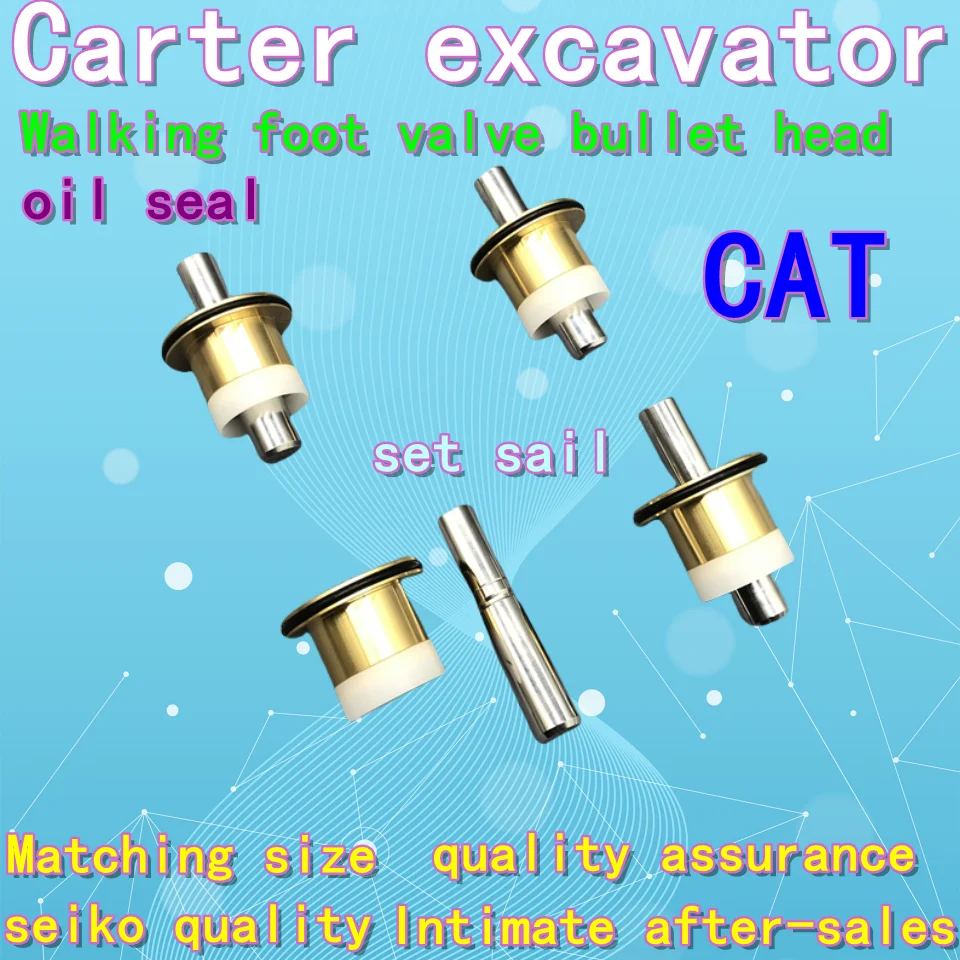 Carter Excavator E306 305 307 312 311 313 320 323 324 325 326 329 330 336B C D Walking foot valve bullet oil seal spare parts