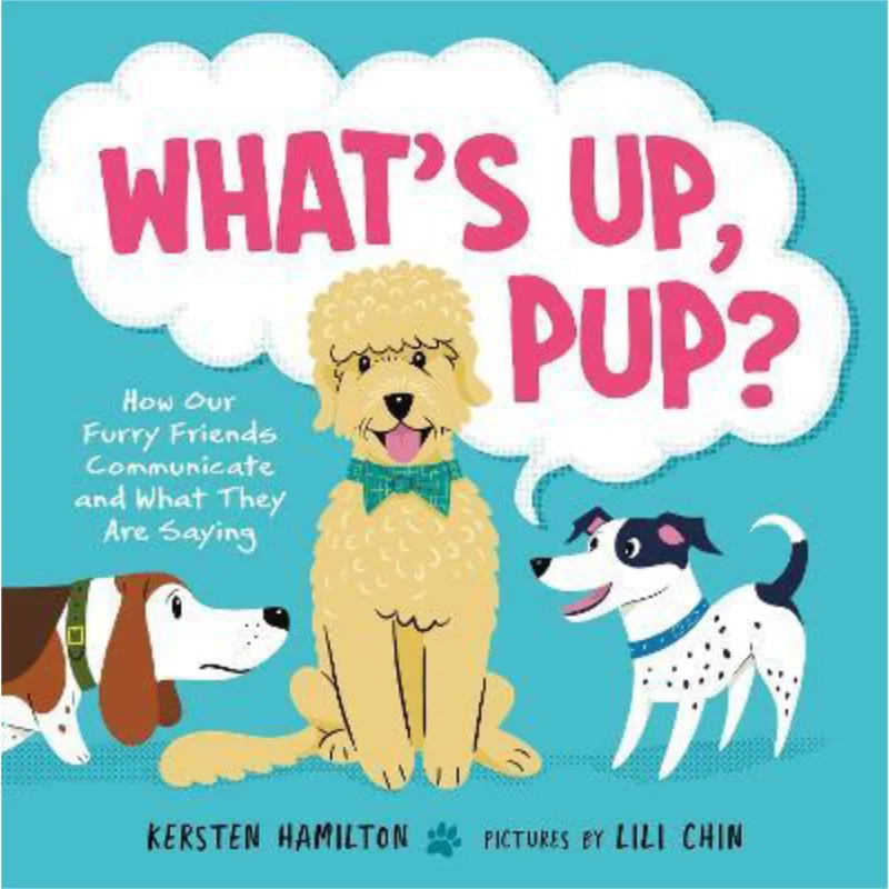 Whats Up Pup How Our Furry Friends Communicate And What They Are Saying Chin Lili 9780374389192